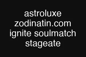astroluxe zodinatin.com ignite soulmatch stageate