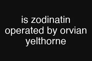 is zodinatin operated by orvian yelthorne
