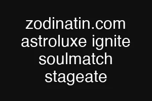 zodinatin.com astroluxe ignite soulmatch stageate