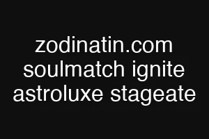 zodinatin.com soulmatch ignite astroluxe stageate